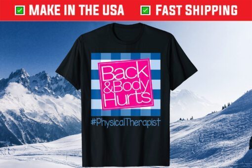 Back And Body Hurts Physical Therapist Classic T-Shirt