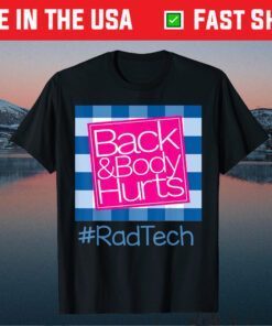 Back And Body Hurts Rad Tech Gift T-Shirt