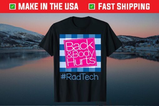 Back And Body Hurts Rad Tech Gift T-Shirt