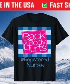 Back And Body Hurts Registered Nurse Gift T-Shirt