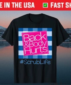 Back And Body Hurts Scrub Life Classic T-Shirt