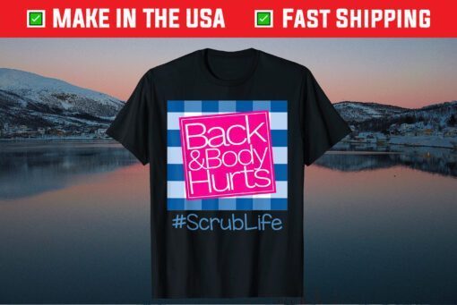 Back And Body Hurts Scrub Life Classic T-Shirt