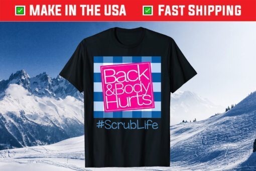 Back And Body Hurts Scrub Life Classic T-Shirt