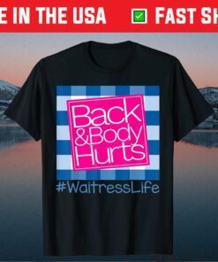 Back And Body Hurts Waitress Life Classic T-Shirt