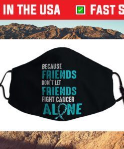 Because friends don't let friends fight alone Teal Ribbon Cloth Face Mask