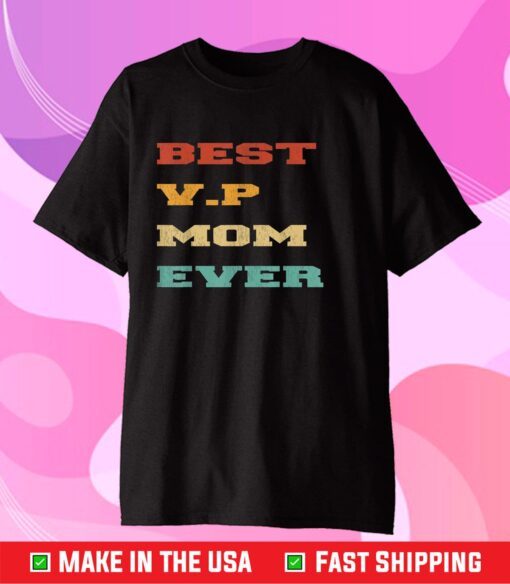 Best V.P Mom Ever- Kamala Harris Mother's day 2021 Gift T-Shirt