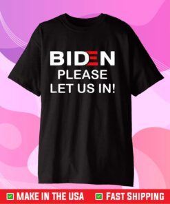 Biden-Please-Let-Us-In Classic T-Shirt