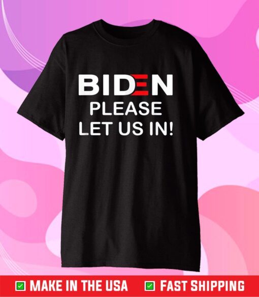 Biden-Please-Let-Us-In Classic T-Shirt