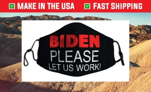 Biden Please Let us Work! Jobs Political Meme Cloth Face Mask