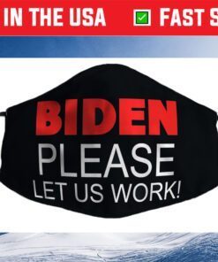 Biden Please Let us Work! Jobs Political Meme Cloth Face Mask