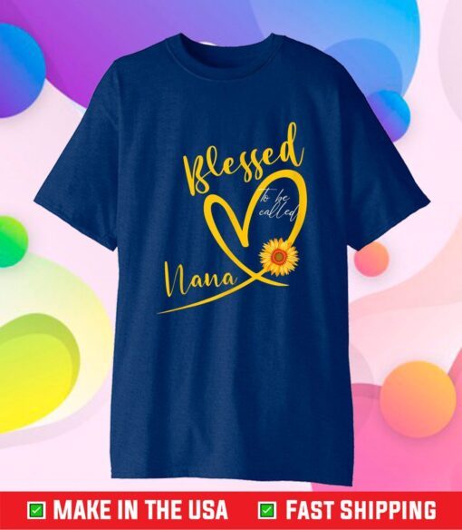 Blessed To Be Called Nana Heart Sunflower Mother's Day Classic T-Shirt