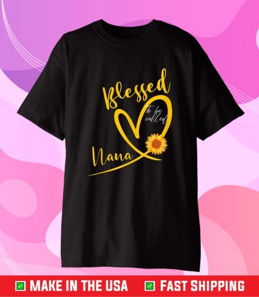 Blessed To Be Called Nana Heart Sunflower Mother's Day Classic T-Shirt