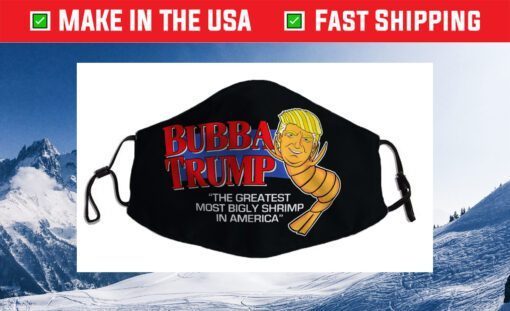 Bubba Trump - Greatest Bigly Shrimp America funny parody USA Cloth Face Mask