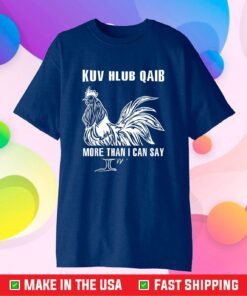 Chicken Kuv Hlub Qaib More Than I Can Say Yes Custome Classic T-Shirt