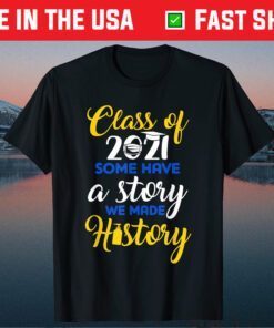 Class Of 2021 Some Have A Story We Made History Quarantined Classic T-Shirt