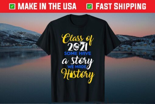 Class Of 2021 Some Have A Story We Made History Quarantined Classic T-Shirt