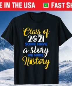 Class Of 2021 Some Have A Story We Made History Quarantined Classic T-Shirt