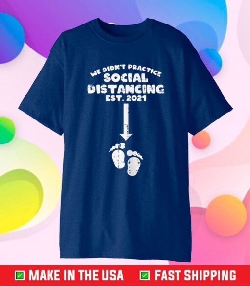 Didnt Practice Social Distancing 2021 Baby Announcement T-Shirt