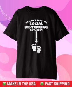 Didnt Practice Social Distancing 2021 Baby Announcement T-Shirt
