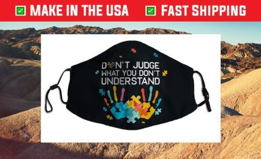 Don't Judge What You Don't Understand Autism Awareness Day Face Mask Made In Usa