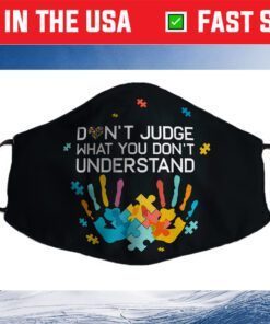 Don't Judge What You Don't Understand Autism Awareness Day Face Mask Made In Usa