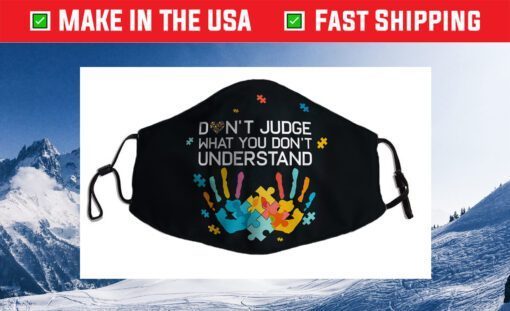 Don't Judge What You Don't Understand Autism Awareness Day Face Mask Made In Usa