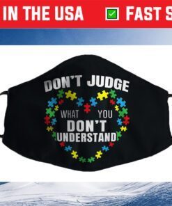 Don't Judge What You Don't Understand Autism Awareness Cloth Face Mask