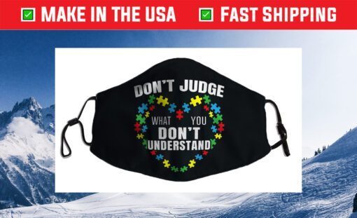 Don't Judge What You Don't Understand Autism Awareness Cloth Face Mask