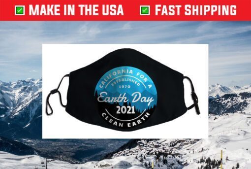 Earth Day 2021 California For A Clean Earth Us 2021 Face Mask