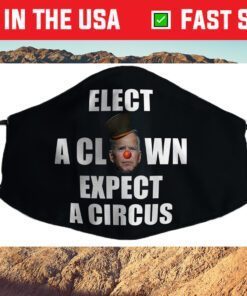 Elect A Clown Expect A Circus Funny Anti Biden Pun Political Us 2021 Face Mask