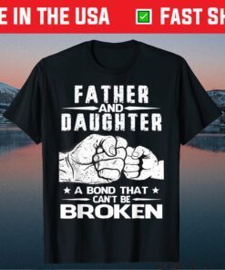 Father And Daughter A Bond That Can't Be Broken Unisex T-Shirt