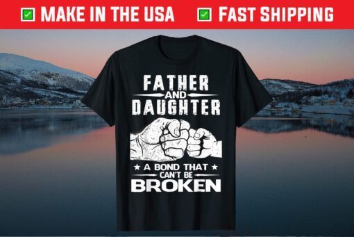 Father And Daughter A Bond That Can't Be Broken Unisex T-Shirt