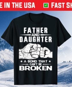 Father And Daughter A Bond That Can't Be Broken Unisex T-Shirt