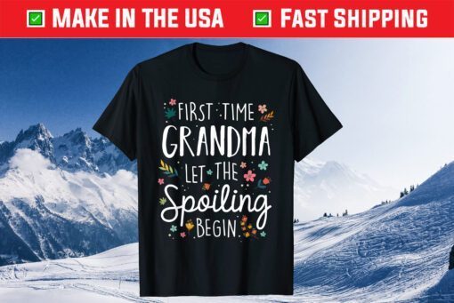 First Time Grandma let the Spoiling Begin - Grandmother Unisex T-Shirt