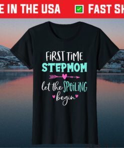 First Time Stepmom Let The Spoiling Begin Blessed Stepmom Gift T-Shirt