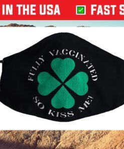 Fully Vaccinated So Kiss Me St. Patrick's Day Cloth Face Mask