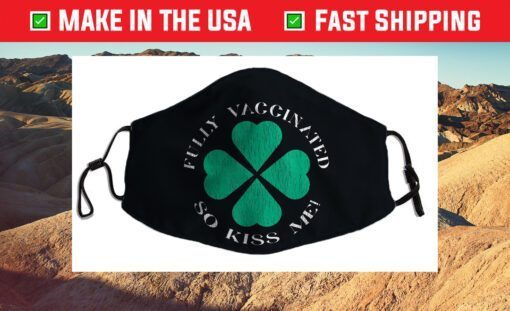 Fully Vaccinated So Kiss Me St. Patrick's Day Cloth Face Mask