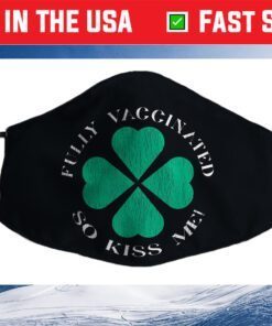 Fully Vaccinated So Kiss Me St. Patrick's Day Cloth Face Mask