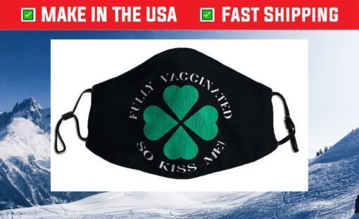 Fully Vaccinated So Kiss Me St. Patrick's Day Cloth Face Mask