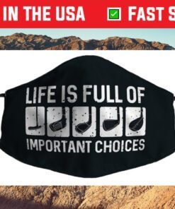 Funny Life is Full Of Important Choices Golf Filter Face Mask