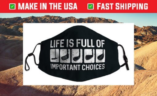 Funny Life is Full Of Important Choices Golf Filter Face Mask