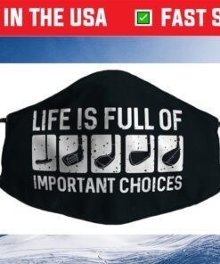 Funny Life is Full Of Important Choices Golf Filter Face Mask