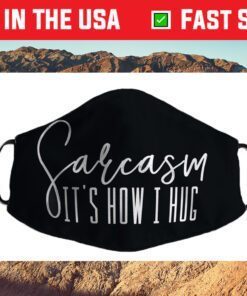 Funny Novelty - Sarcasm It's How I Hug Us 2021 Face Mask