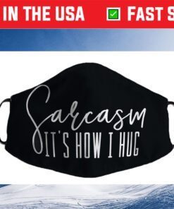 Funny Novelty - Sarcasm It's How I Hug Us 2021 Face Mask