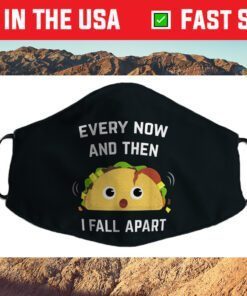 Funny Taco Every Now and Then I Fall Apart Face Mask