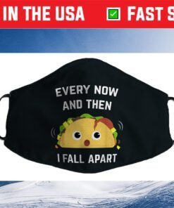 Funny Taco Every Now and Then I Fall Apart Face Mask