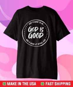 God Is Good Classic T-Shirt