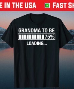 Grandma To Be Loading Mother's Day Funny Gift T-Shirt