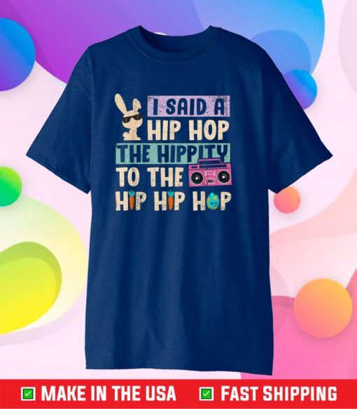 Happy Easter I Said A Hip Hop The Hippity To The Hip Hip Hop Classic T-Shirt