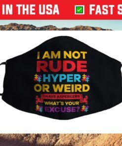 I Am Not Rude Hyper Or Weird I Have Aspergers Autism Cloth Face Mask